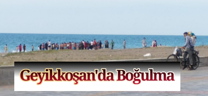 Geyikkoşan'da Boğulma