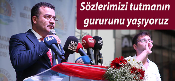 Sözlerimizi tutmanın gururunu yaşıyoruz