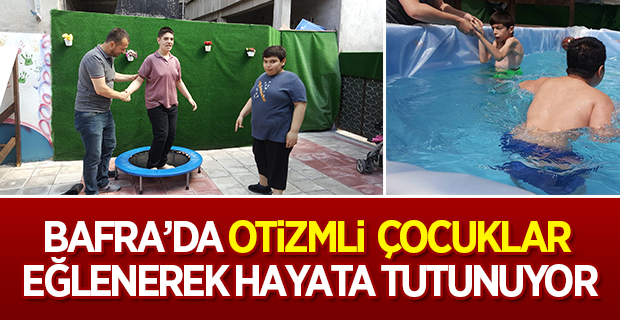 Bafra'da Otizmli Çocuklar Eğlenerek Hayata Tutunuyor