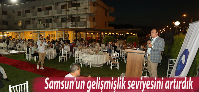 Samsun'un gelişmişlik seviyesini artırdık