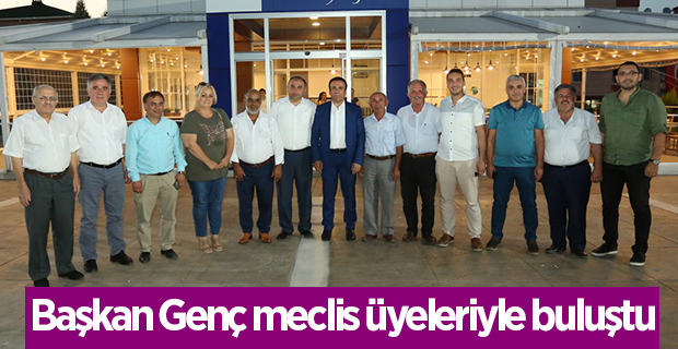 Başkan Genç meclis üyeleriyle buluştu