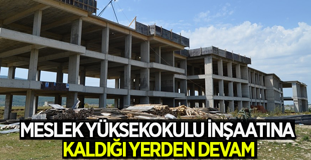 MESLEK YÜKSEKOKULU İNŞAATINA KALDIĞI YERDEN DEVAM…