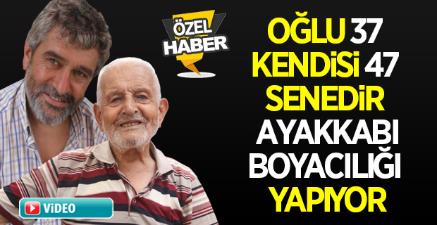 Bafra’da Oğlu 37 senedir Kendi 47 senedir Ayakkabı Boyacılığı Yapıyor