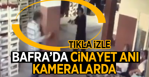 Bafra'da Cinayet anı Kameralarda