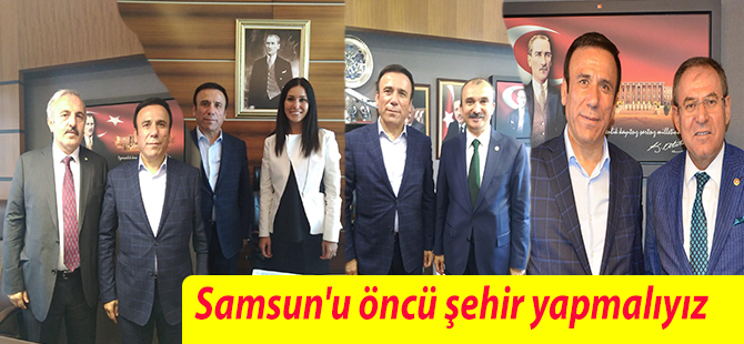 Samsun'u öncü şehir yapmalıyız