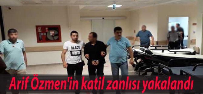 Arif Özmen'in katil zanlısı yakalandı