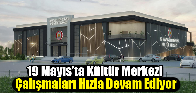 19 Mayıs’ta Kültür Merkezi Çalışmaları Hızla Devam Ediyor