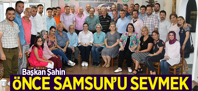 Başkan Şahin: Önce Samsun'u Sevmek