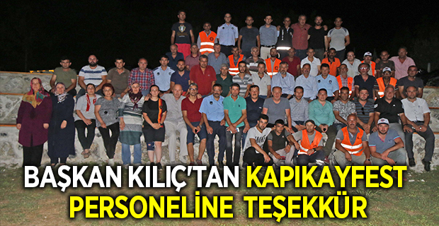 BAŞKAN KILIÇ'TAN KAPIKAYFEST PERSONELİNE TEŞEKKÜR