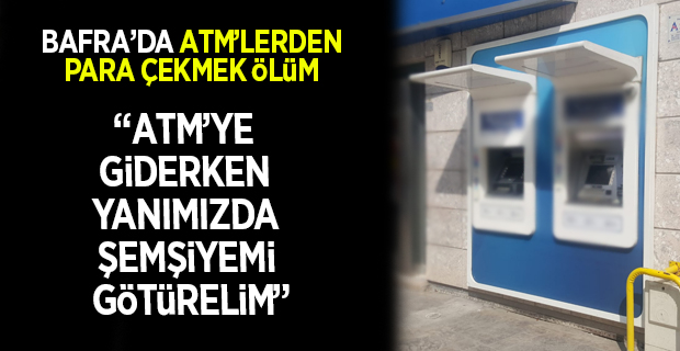 Bafra'da ATM'lerden Para Çekmek Ölüm