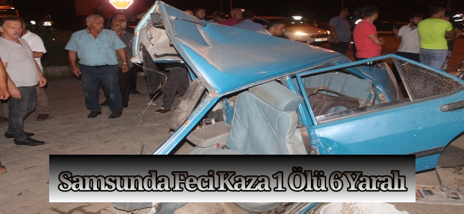 Samsunda Feci Kaza 1 Ölü 6 Yaralı