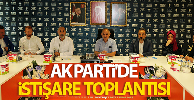 AK PARTİ'DE İSTİŞARE TOPLANTISI