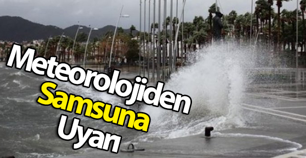 Meteorolojiden Samsun'un 4 İlçesine uyarı!.