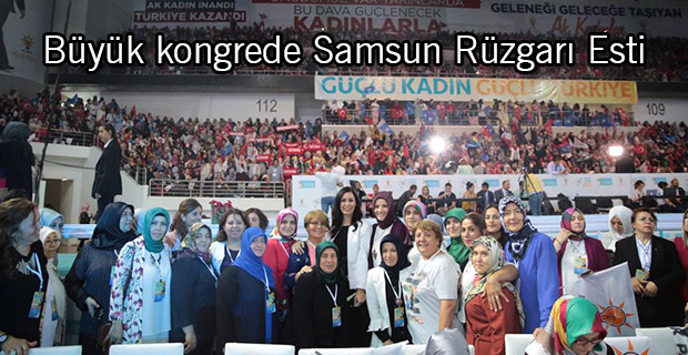 Büyük kongrede Samsun ve Samsunspor rüzgarı esti