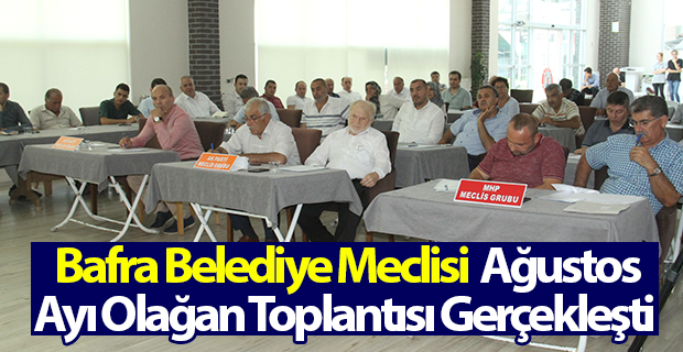 BAFRA BELEDİYE MECLİSİ AĞUSTOS AYI OLAĞAN TOPLANTISINI GERÇEKLEŞTİRDİ