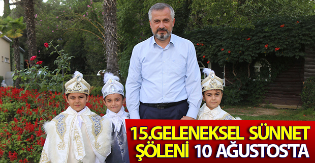 15.GELENEKSEL SÜNNET ŞÖLENİ 10 AĞUSTOS'TA