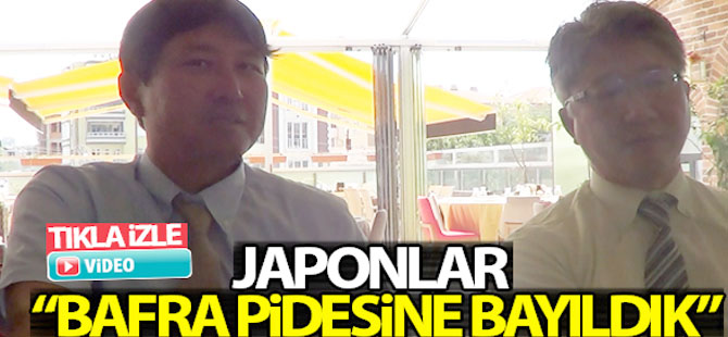 Japonlar Bafra Pidesine Bayıldık