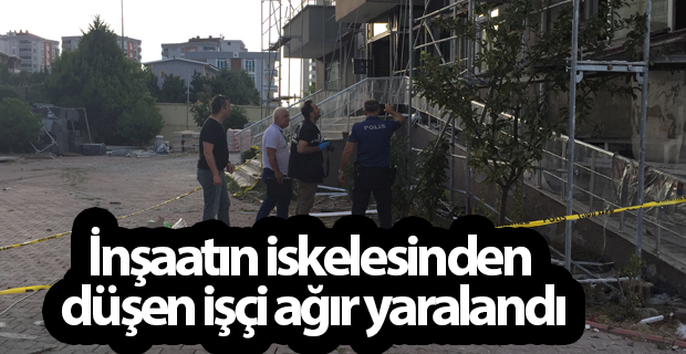 İnşaatın iskelesinden düşen işçi ağır yaralandı