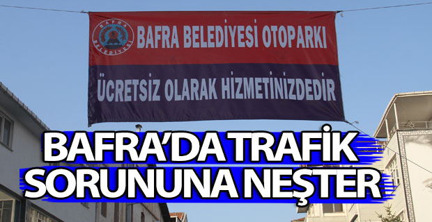 BAFRA’DA TRAFİK SORUNUNA NEŞTER