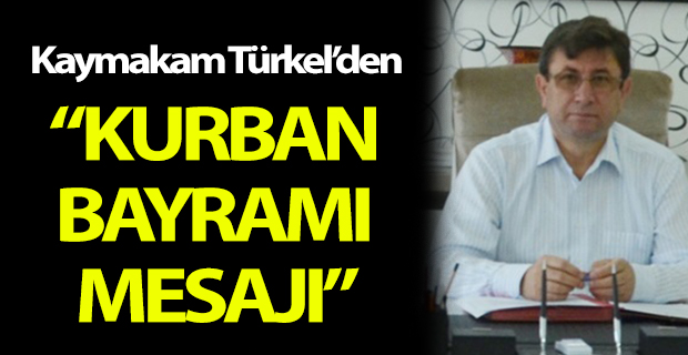 Kaymakam Türkel'den Kurban Bayramı Mesajı