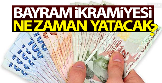 Bayram İkramiyesi Ne Zaman Yatacak?