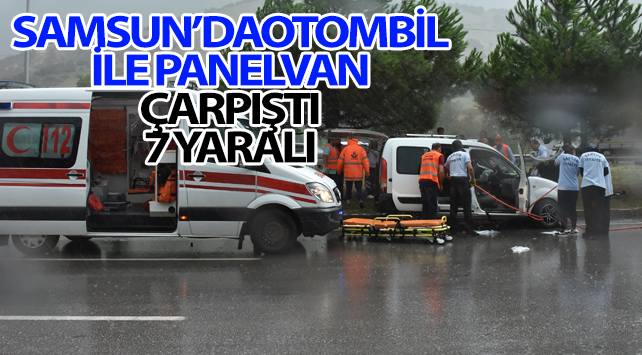 Samsun'da otomobil ile panelvan çarpıştı: 7 yaralı