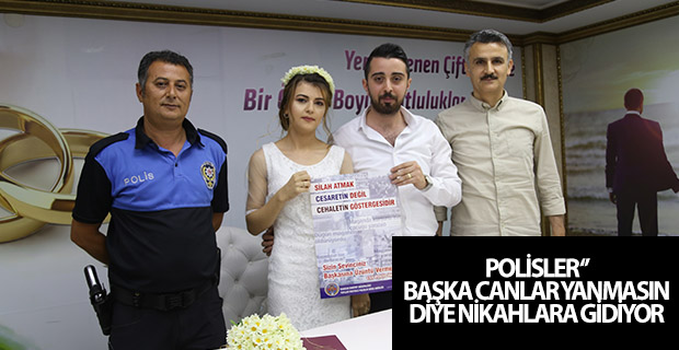 Polisler "başka canlar yanmasın" diye nikahlara gidiyor