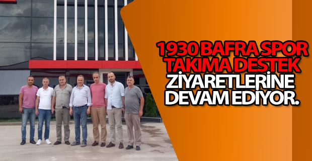 1930 Bafraspor Takıma Destek Ziyaretleri Devam Ediyor