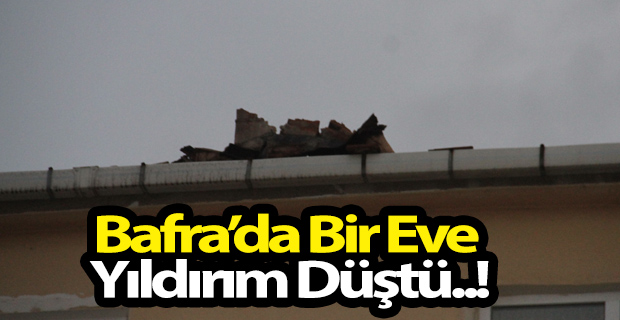 Bafra'da Bir Eve Yıldırım Düştü.