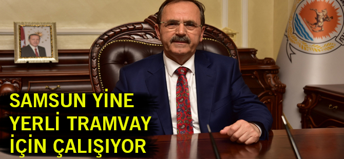 SAMSUN YİNE YERLİ TRAMVAY İÇİN ÇALIŞIYOR