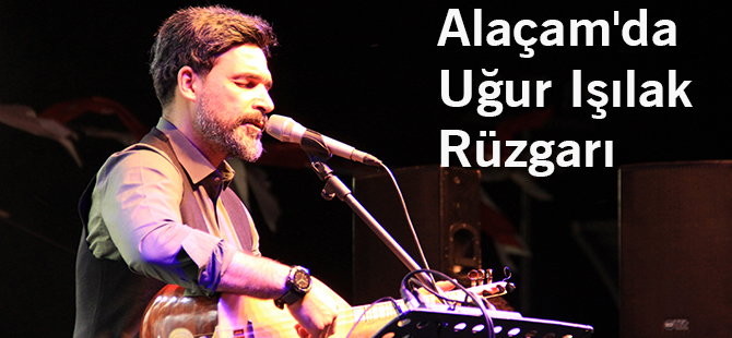 Alaçam'da Uğur Işılak Rüzgarı