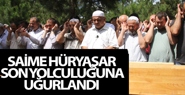 SAİME HÜRYAŞAR SON YOLCULUĞUNA UĞURLANDI