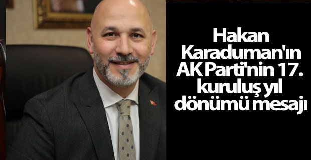 BAŞKAN kARADUMAN'IN AK PARTİ'NİN 17. KURULUŞ YIL DÖNÜMÜ MESAJI