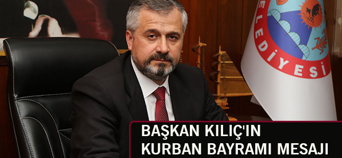 BAŞKAN KILIÇ'IN KURBAN BAYRAMI MESAJI