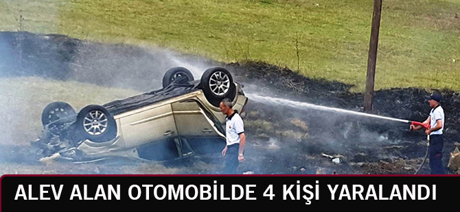 ALEV ALAN OTOMOBİLDE 4 KİŞİ YARALANDI