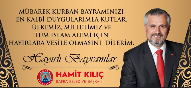 Bafra Belediye Başkanımız Sayın Hamit KILIÇ'ın Kurban Bayram Mesajı