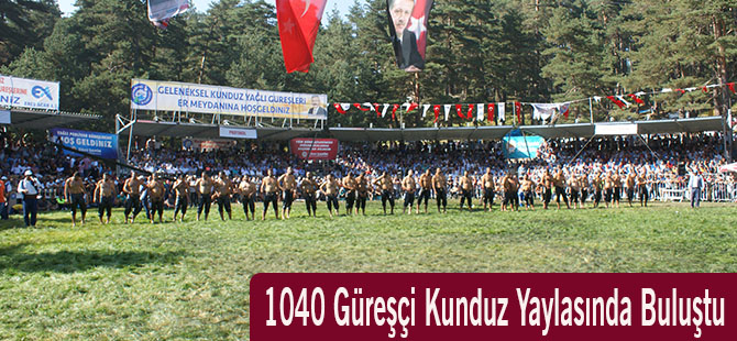 1040 Güreşçi Kunduz Yaylasında Buluştu