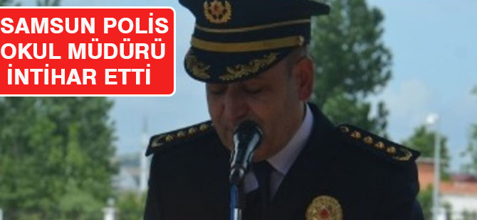 Samsun Polis Okulu Müdürü İntihar Ettti