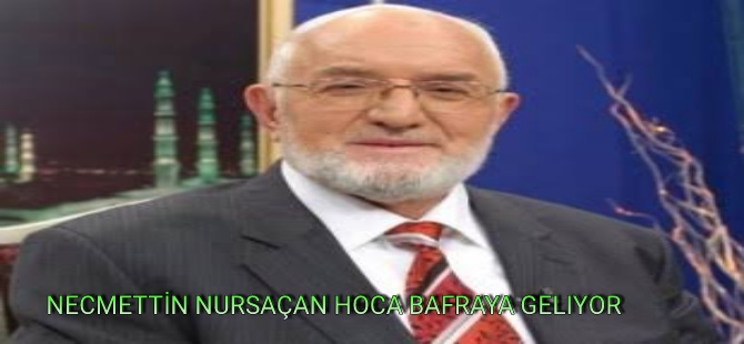 NECMETTİN NURSAÇAN HOCA HAFTAYA GELİYOR