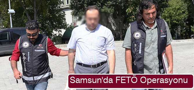 Samsun'da FETÖ Operasyonu