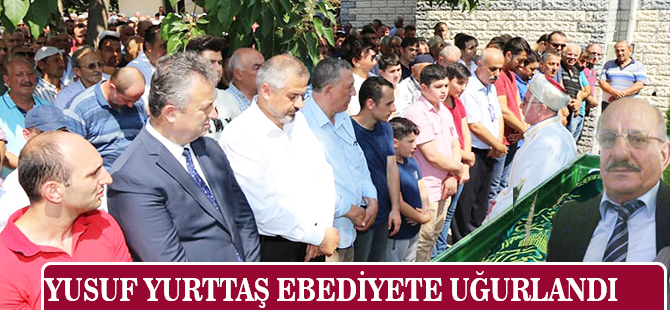 Yusuf Yurttaş Ebediyete Uğurlandı