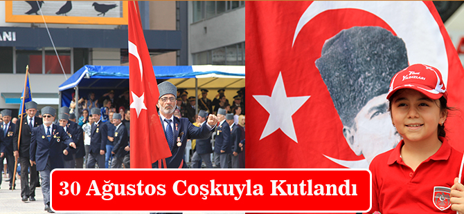 30 Ağustos Coşkuyla Kutlandı