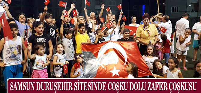 SAMSUN DURUŞEHİR SİTESİNDE COŞKU DOLU ZAFER ÇOŞKUSU