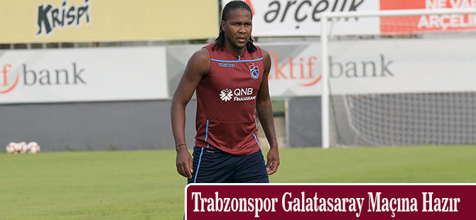 Trabzonspor Galatasaray Maçına Hazır