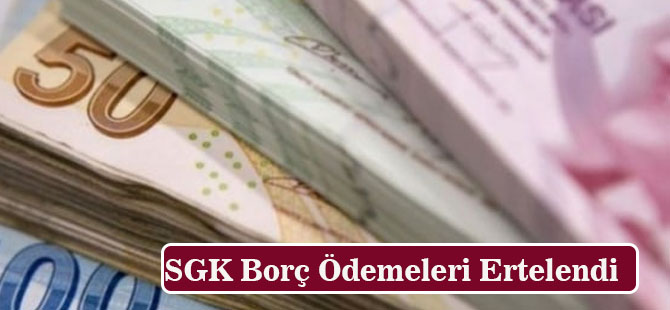 SGK Borç Ödemeleri Ertelendi