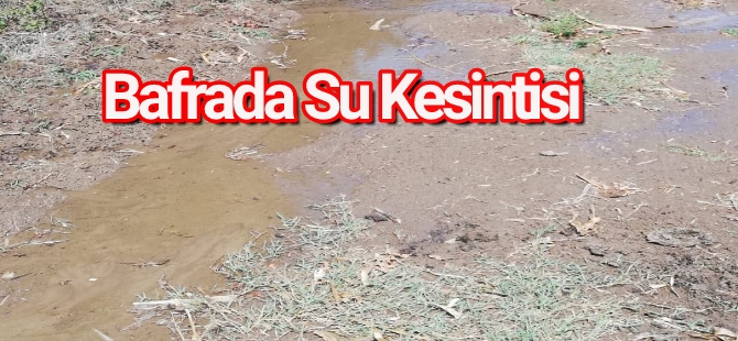 Bafrada 17 Mahallede Şu Kesintisi