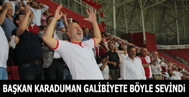 BAŞKAN KARADUMAN GALİBİYETE BÖYLE SEVİNDİ