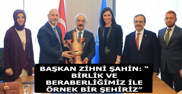 BAŞKAN ZİHNİ ŞAHİN: “BİRLİK VE BERABERLİĞİMİZ İLE ÖRNEK BİR ŞEHİRİZ”