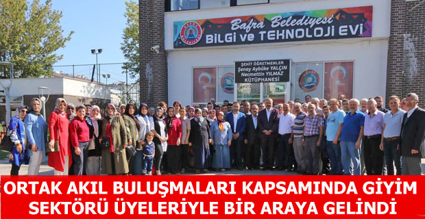 ORTAK AKIL BULUŞMALARI KAPSAMINDA GİYİM SEKTÖRÜ ÜYELERİYLE BİR ARAYA GELİNDİ