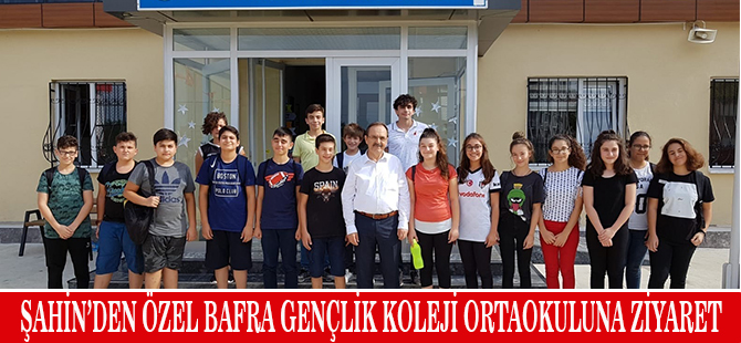 ŞAHİN’DEN ÖZEL BAFRA GENÇLİK KOLEJİ ORTAOKULUNA ZİYARET